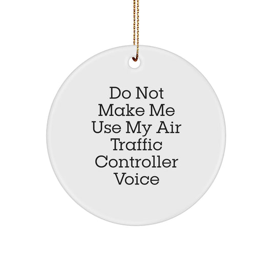 Funny Air Traffic Controller Gifts for Men, Air Traffic Controller Circle Ornament with Do Not Make Me Use My Air Traffic Controller Voice, Gifts from Friends to Air Traffic Controller - Image 1