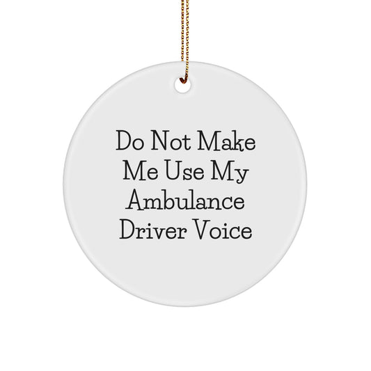 Funny Ambulance Driver Gifts from Men, Ambulance Driver Circle Ornament Christmas Unique Decorations, Do Not Make Me Use My Ambulance Driver Voice Christmas Unique Gift - Image 1