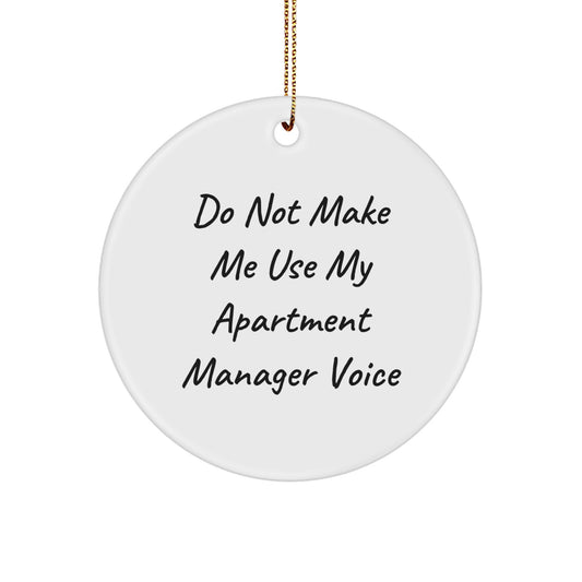 Funny Apartment Manager Gifts from Friends, Unique Christmas Circle Ornament, Do Not Make Me Use My Apartment Manager Voice - Image 1