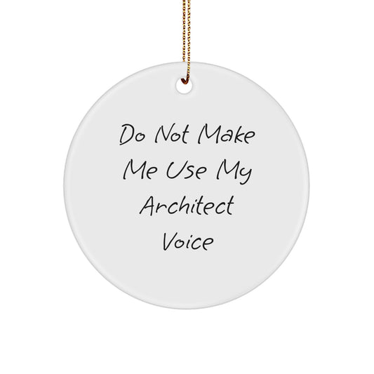 Funny Architect Gifts from Friends - Circle Ornament for Architect Office Decor - Do Not Make Me Use My Architect Voice Christmas Unique Gifts - Image 1