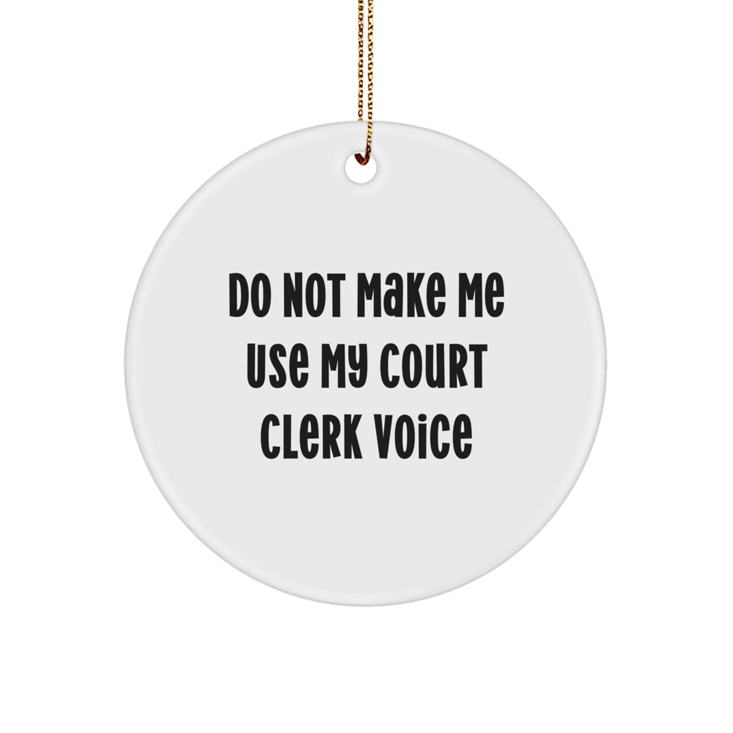 Funny Court Clerk Gifts from Friends, Do Not Make Me Use My Court Clerk Voice, Circle Ornament for Court Clerk, Men, Women, Coworkers, Family, Christmas Unique Gifts - Image 1