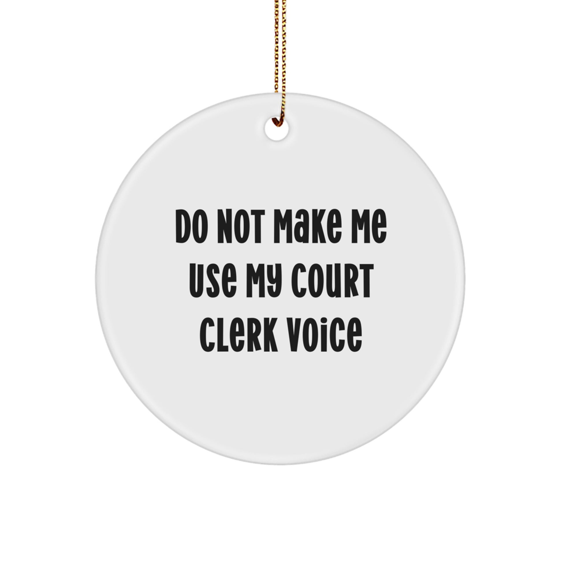 Funny Court Clerk Gifts from Friends, Do Not Make Me Use My Court Clerk Voice, Circle Ornament for Court Clerk, Men, Women, Coworkers, Family, Christmas Unique Gifts - Image 1