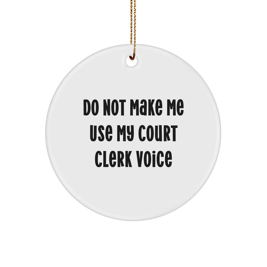 Funny Court Clerk Gifts from Friends, Do Not Make Me Use My Court Clerk Voice, Circle Ornament for Court Clerk, Men, Women, Coworkers, Family, Christmas Unique Gifts - Image 1