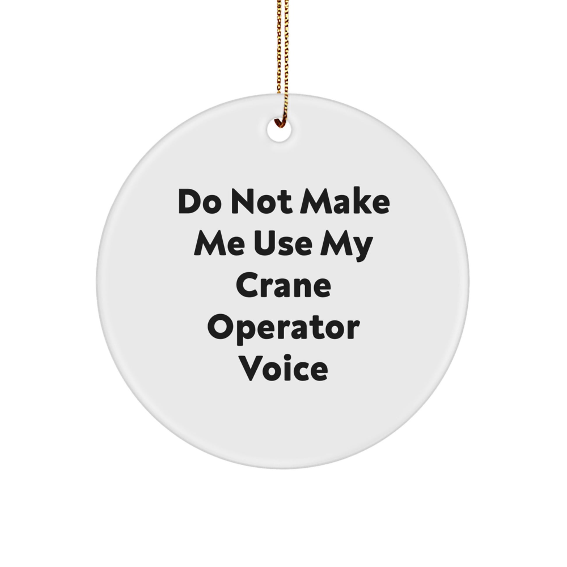Funny Crane Operator Gifts for Men, Women, Friends - 'Do Not Make Me Use My Crane Operator Voice' Circle Ornament for Christmas Unique Gifts - Image 1