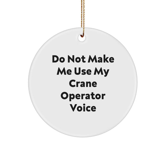 Funny Crane Operator Gifts for Men, Women, Friends - 'Do Not Make Me Use My Crane Operator Voice' Circle Ornament for Christmas Unique Gifts - Image 1