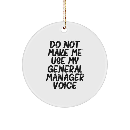 Funny General Manager Gifts from Friends - Circle Ornament for General Manager, Funny Quote 'Do Not Make Me Use My General Manager Voice', Christmas Unique Gifts for General Manager - Image 1