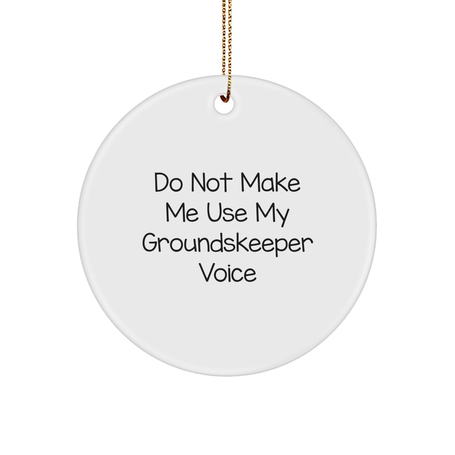 Funny groundskeeper Gifts from Friends Christmas Unique Circle Ornament, Do Not Make Me Use My groundskeeper Voice - Image 1