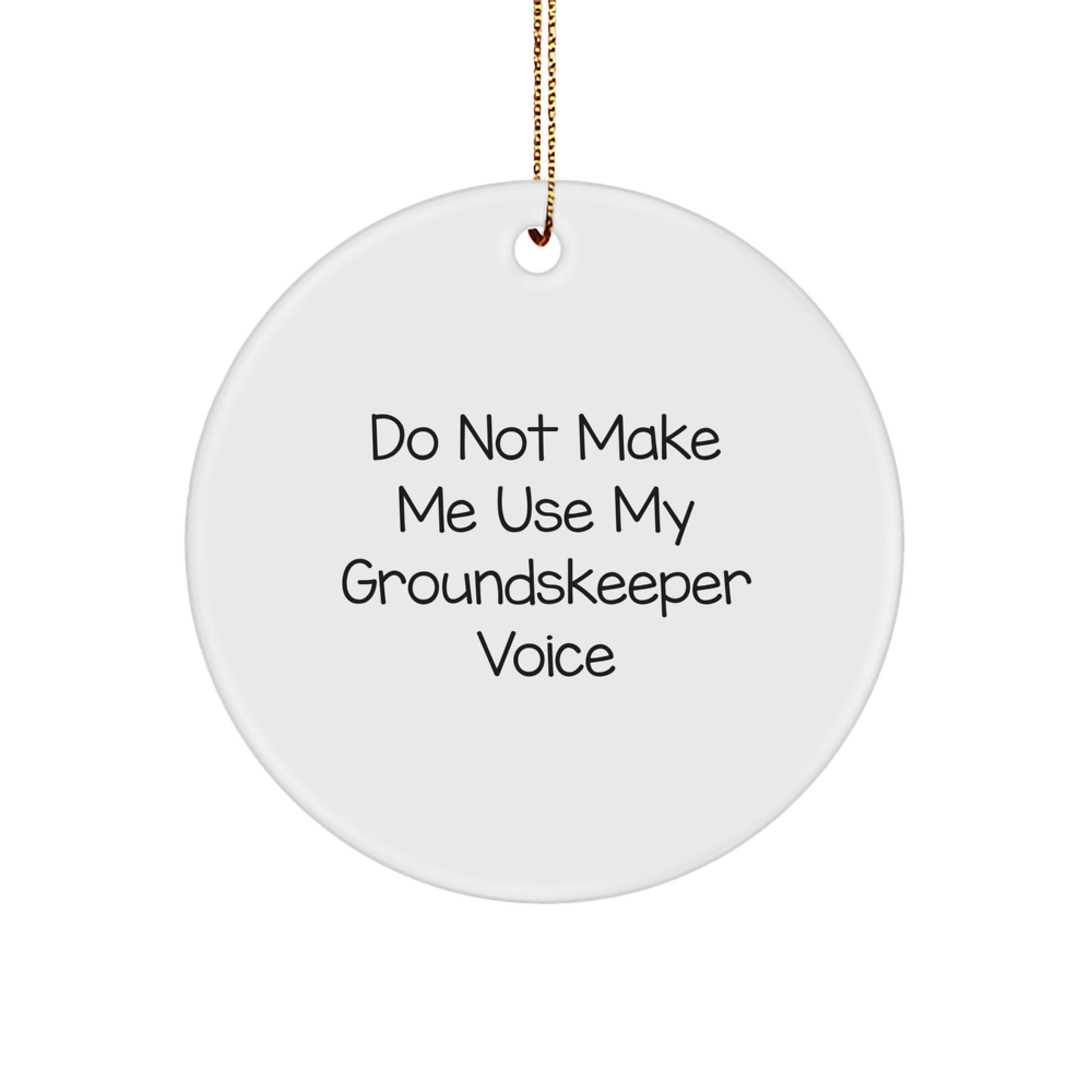 Funny groundskeeper Gifts from Friends Christmas Unique Circle Ornament, Do Not Make Me Use My groundskeeper Voice - Image 1