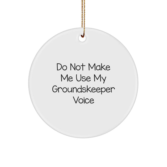 Funny groundskeeper Gifts from Friends Christmas Unique Circle Ornament, Do Not Make Me Use My groundskeeper Voice - Image 1