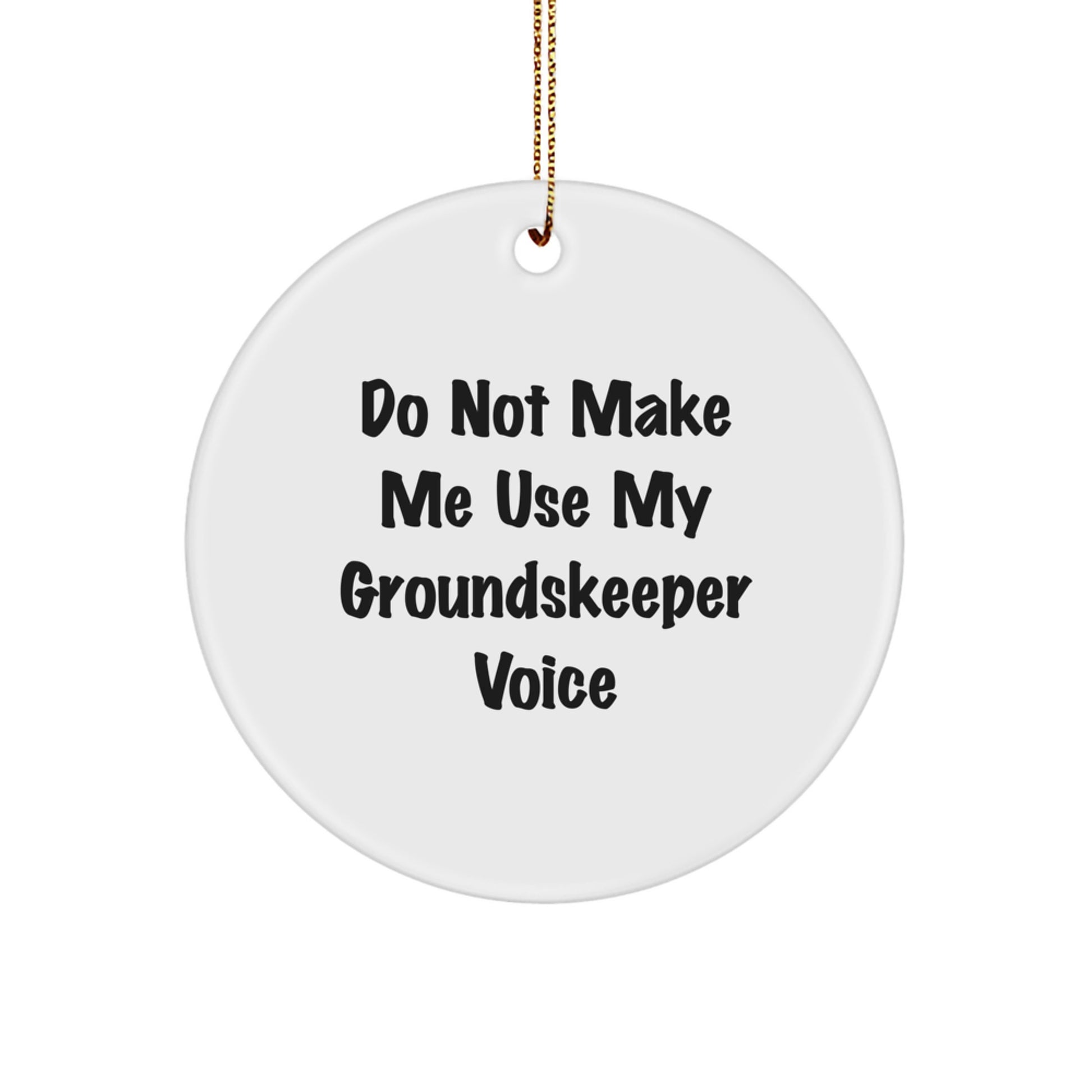 Funny groundskeeper Gifts from Men for groundskeeper, White Circle Ornament, Christmas Unique Gifts for groundskeeper, Do Not Make Me Use My Groundkeeper Voice - Image 1
