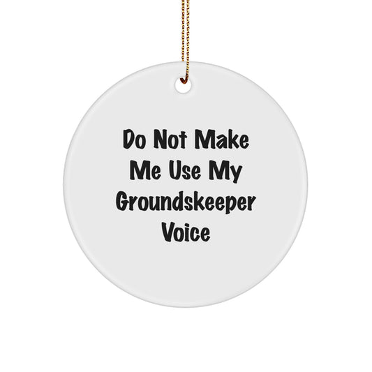 Funny groundskeeper Gifts from Men for groundskeeper, White Circle Ornament, Christmas Unique Gifts for groundskeeper, Do Not Make Me Use My Groundkeeper Voice - Image 1
