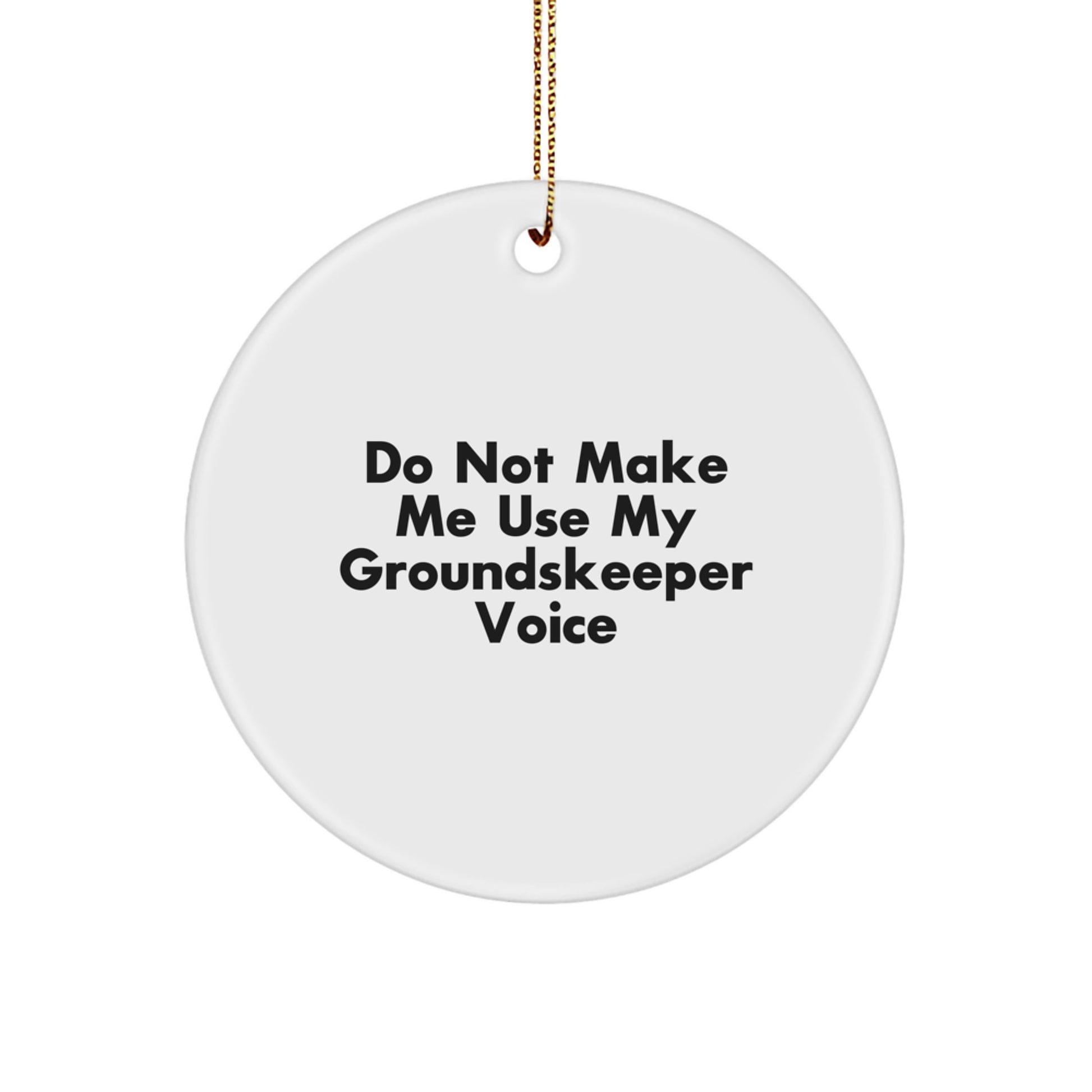 Funny groundskeeper Gifts from Men to Friends for Christmas Unique - Circle Ornament with Don't Make Me Use My groundskeeper Voice Quote - Image 1