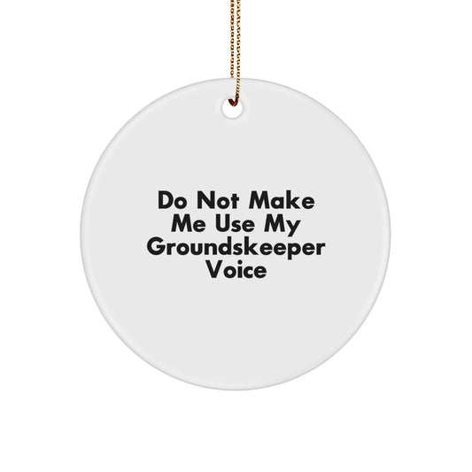 Funny groundskeeper Gifts from Men to Friends for Christmas Unique - Circle Ornament with Don't Make Me Use My groundskeeper Voice Quote - Image 1