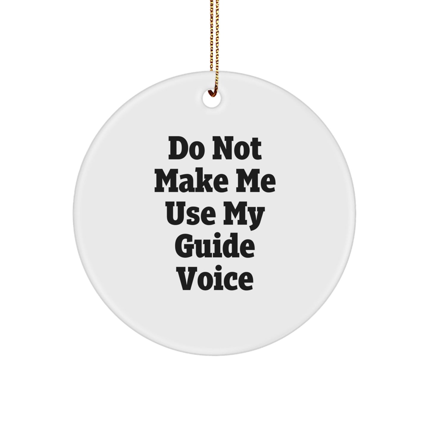 Funny Gifts from Men for Guide Enthusiasts, Christmas Unique Circle Ornament, Do Not Make Me Use My Guide Voice Humor - Image 1