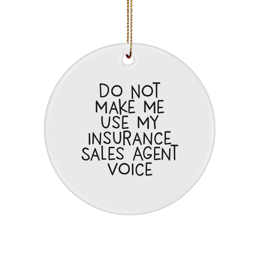Funny Insurance Sales Agent Gifts from Friends for Christmas Unique Circle Ornament, 'Do Not Make Me Use My Insurance Sales Agent Voice' - Men's Women's Office Decor - Image 1