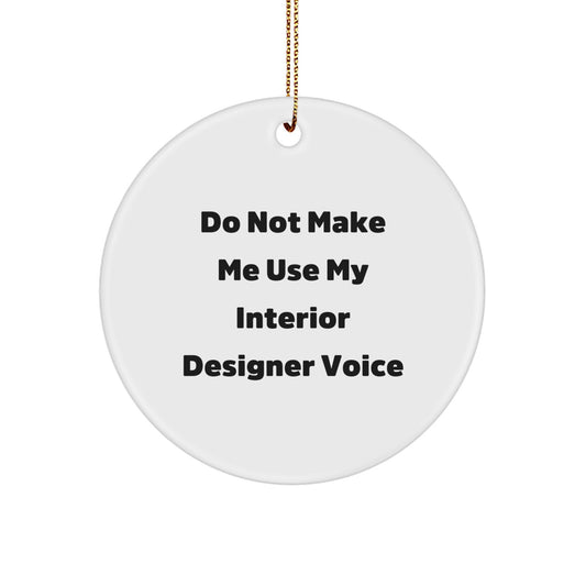Funny Interior Designer Gifts from Men to Family, Unique Christmas Circle Ornament for Interior Designer, 'Do Not Make Me Use My Interior Designer Voice' Quote - Image 1