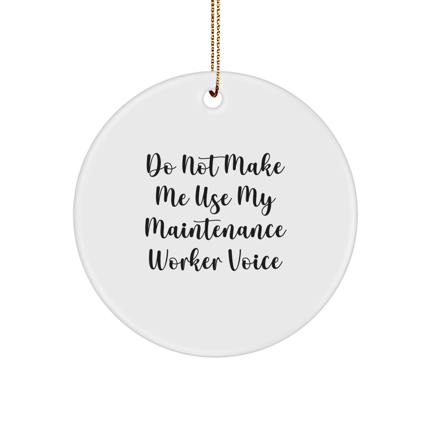 Funny Maintenance Worker Gifts from Friends, Circle Ornament for Maintenance Worker, 'Do Not Make Me Use My Maintenance Worker Voice' Christmas Unique Gifts - Image 1