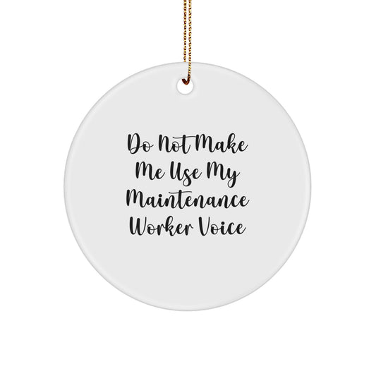 Funny Maintenance Worker Gifts from Friends, Circle Ornament for Maintenance Worker, 'Do Not Make Me Use My Maintenance Worker Voice' Christmas Unique Gifts - Image 1