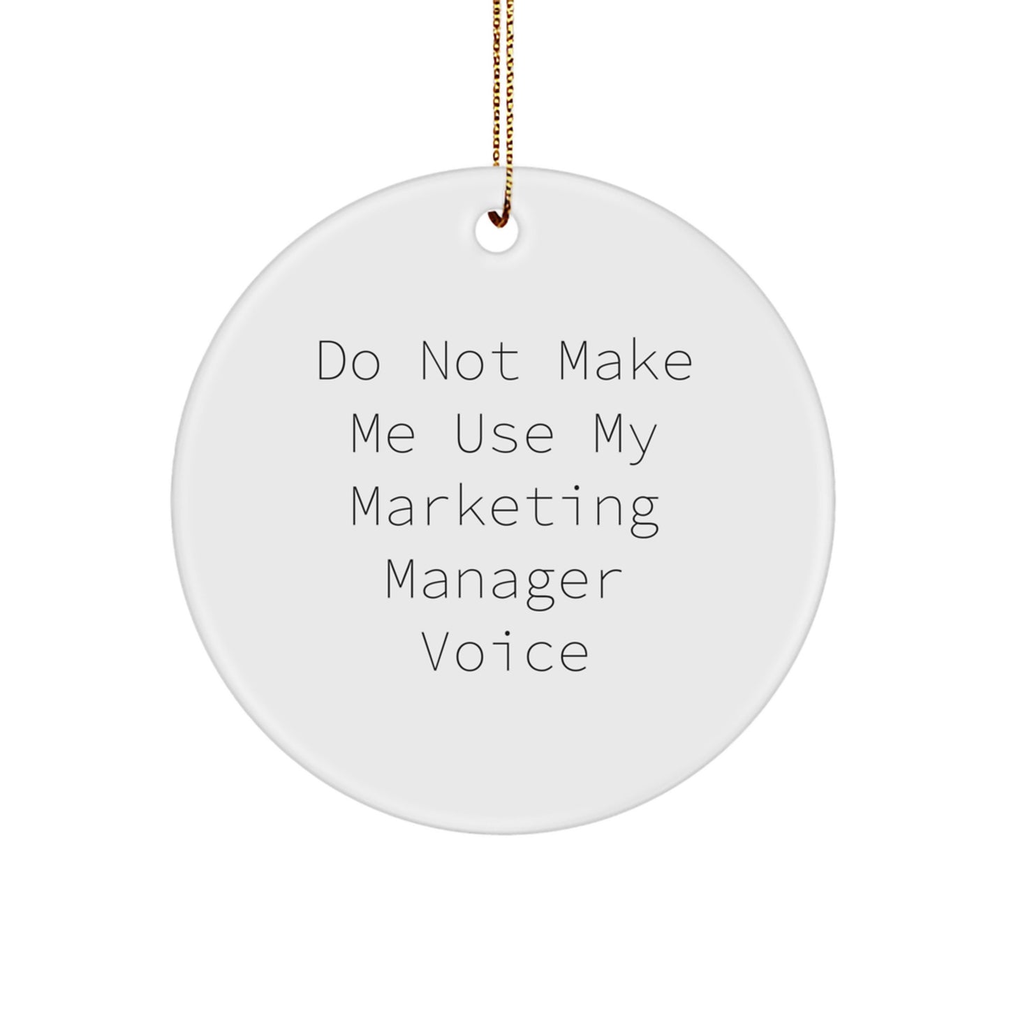 Funny Marketing Manager Gifts from Friends for Christmas Circle Ornament Do Not Make Me Use My Marketing Manager Voice - Image 1