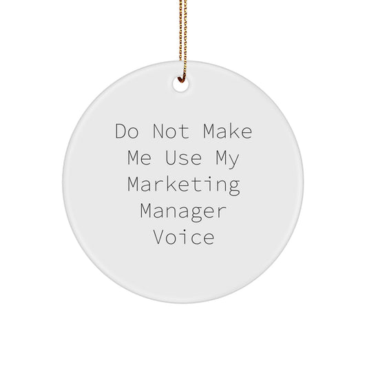 Funny Marketing Manager Gifts from Friends for Christmas Circle Ornament Do Not Make Me Use My Marketing Manager Voice - Image 1