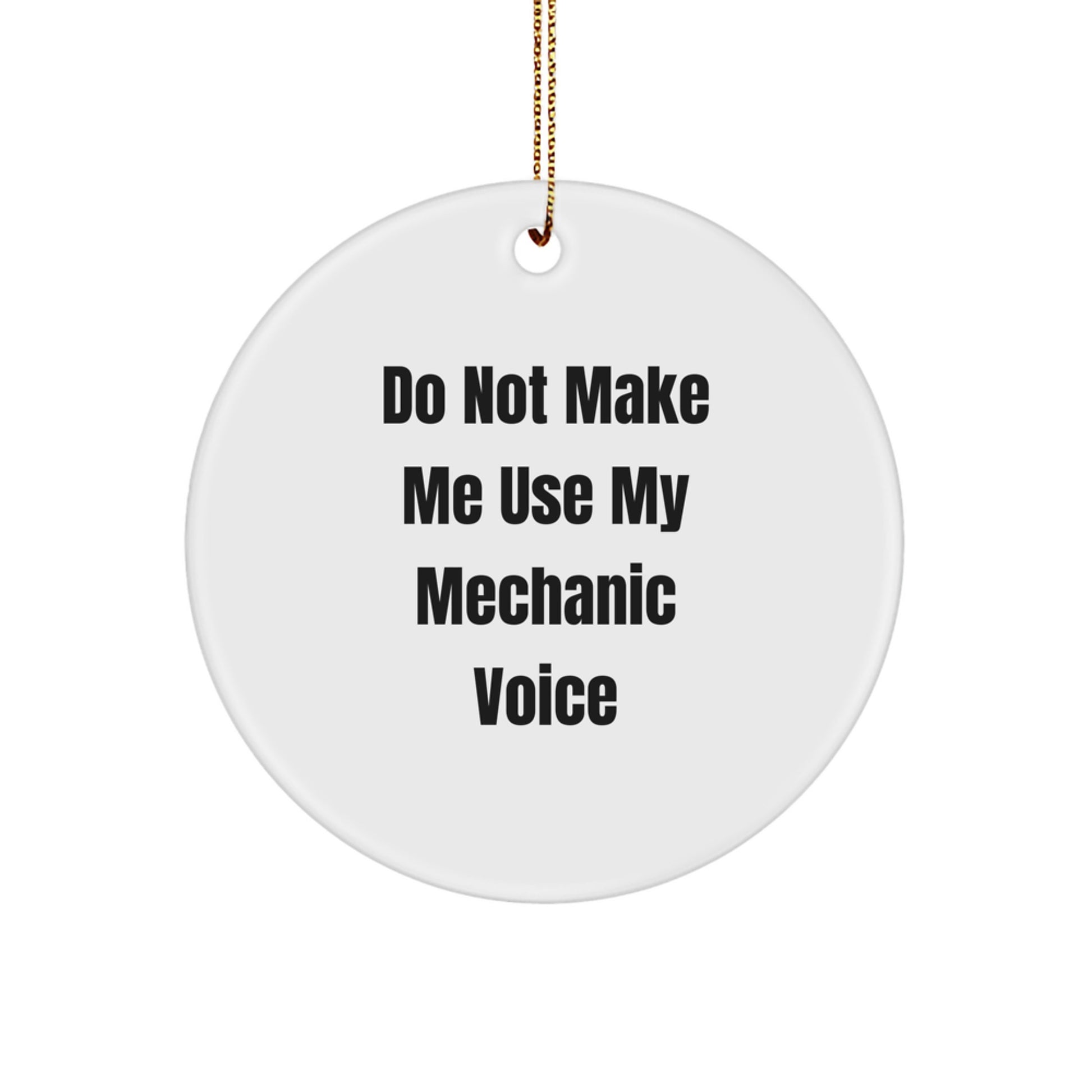 Funny Mechanic Gifts for Men, Unique Circle Ornament, Gifts from Dad, 'Do Not Make Me Use My Mechanic Voice' - Perfect Christmas Unique Gifts for Mechanic Friends - Image 1