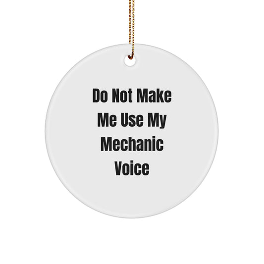 Funny Mechanic Gifts for Men, Unique Circle Ornament, Gifts from Dad, 'Do Not Make Me Use My Mechanic Voice' - Perfect Christmas Unique Gifts for Mechanic Friends - Image 1