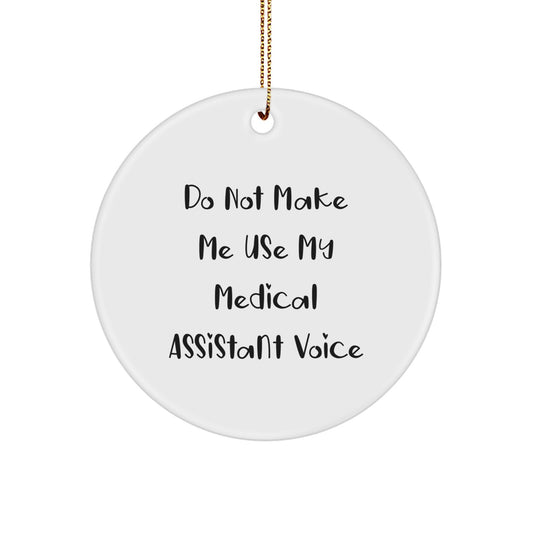 Funny Medical Assistant Gifts for Christmas - 'Do Not Make Me Use My Medical Assistant Voice' Circle Ornament, Unique Gift for Medical Assistant Friends - Image 1