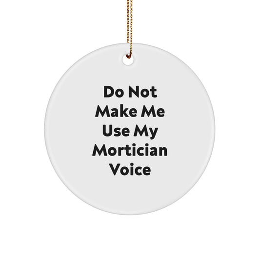 Funny Mortician Gifts, Do Not Make Me Use My Mortician Voice Circle Ornament for Women, Men, Friends, Family, Coworkers, Christmas Unique Gifts from Mortician Enthusiast - Image 1