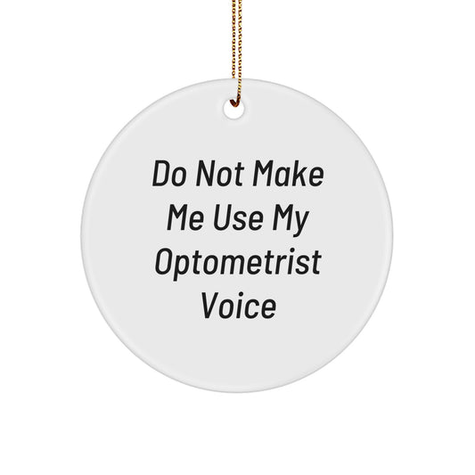 Funny Optometrist Gifts from Friends for the Man Who Doesn't Want to Go to the Eye Doctor, Cute Christmas Circle Ornament, Do Not Make Me Use My Optometrist Voice - Image 1