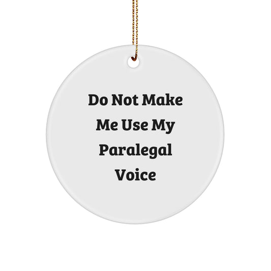 Funny Paralegal Gifts for Friends, Paralegal Christmas Circle Ornament, Do Not Make Me Use My Paralegal Voice Quote - Image 1
