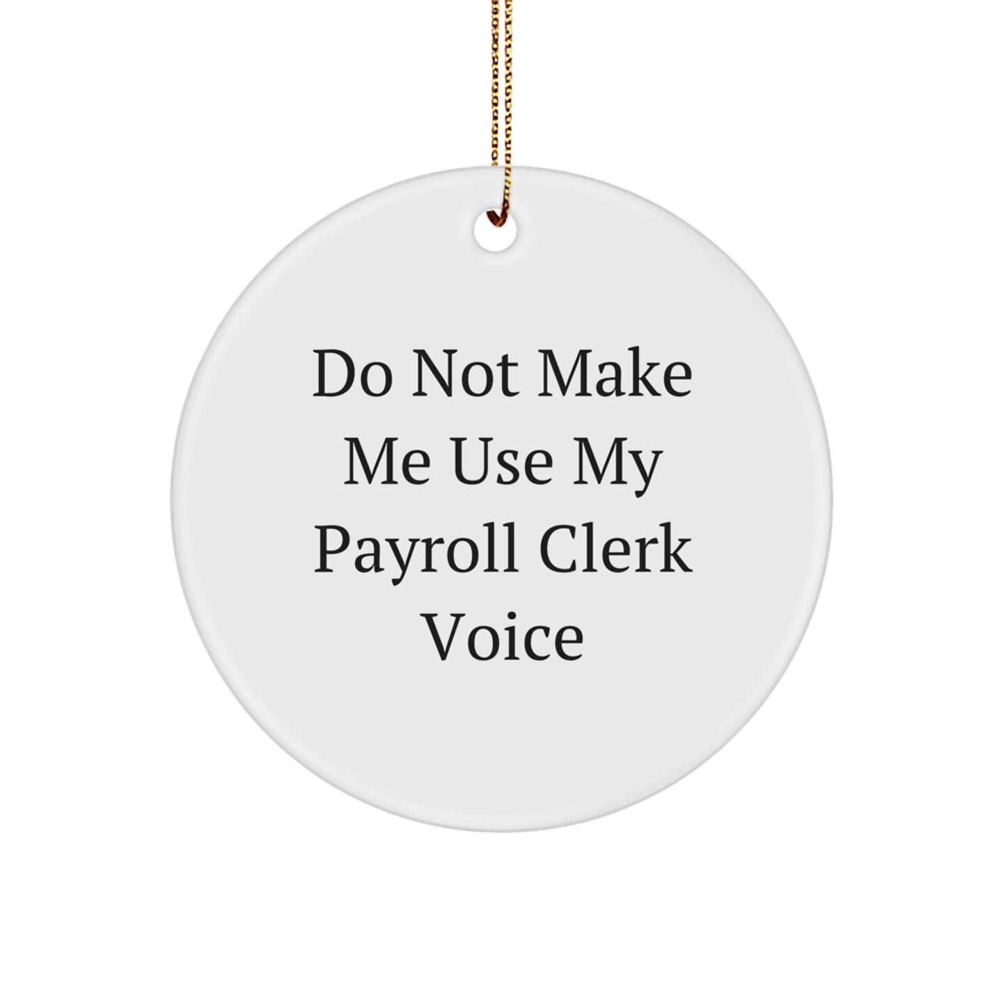 Funny 'Do Not Make Me Use My Payroll Clerk Voice' Circle Ornament, Gifts for Payroll Clerk by Men or Women, Christmas Unique Gifts - Image 1