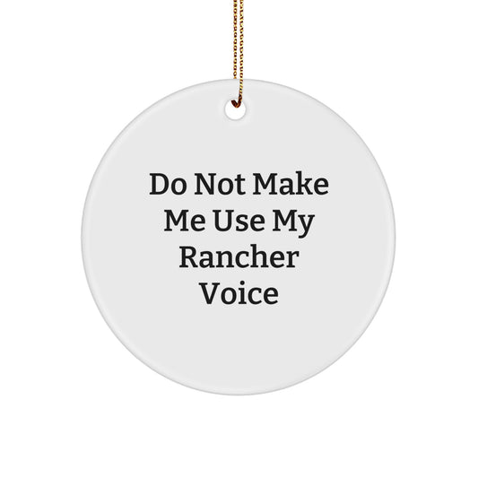 Funny Rancher Gifts from Friends and Family - Do Not Make Me Use My Rancher Voice Circle Ornament for Christmas Unique Presents - Image 1