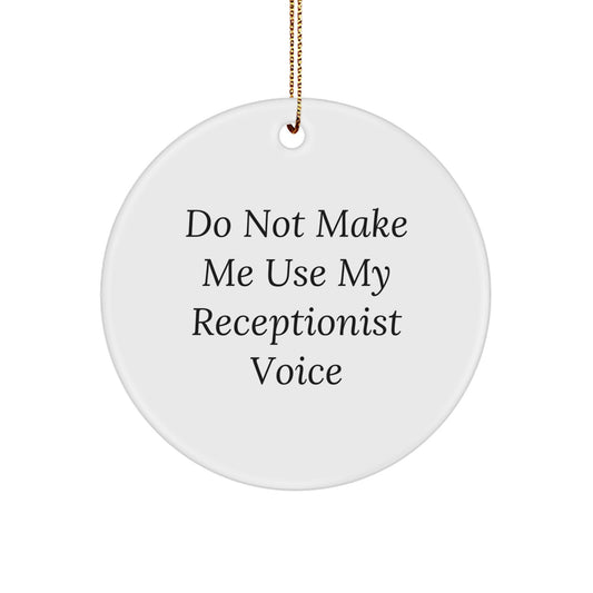 Funny Receptionist Gifts, Unique Circle Ornament, 'Do Not Make Me Use My Receptionist Voice', Christmas Unique Gifts from Friends to Receptionist - Image 1