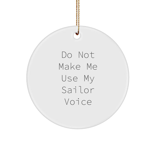 Funny Sailor Gifts from Friends with Do Not Make Me Use My Sailor Voice Quote, Christmas Unique Circle Ornaments for Sailor Lovers, Gift for Sailor Men or Women - Image 1