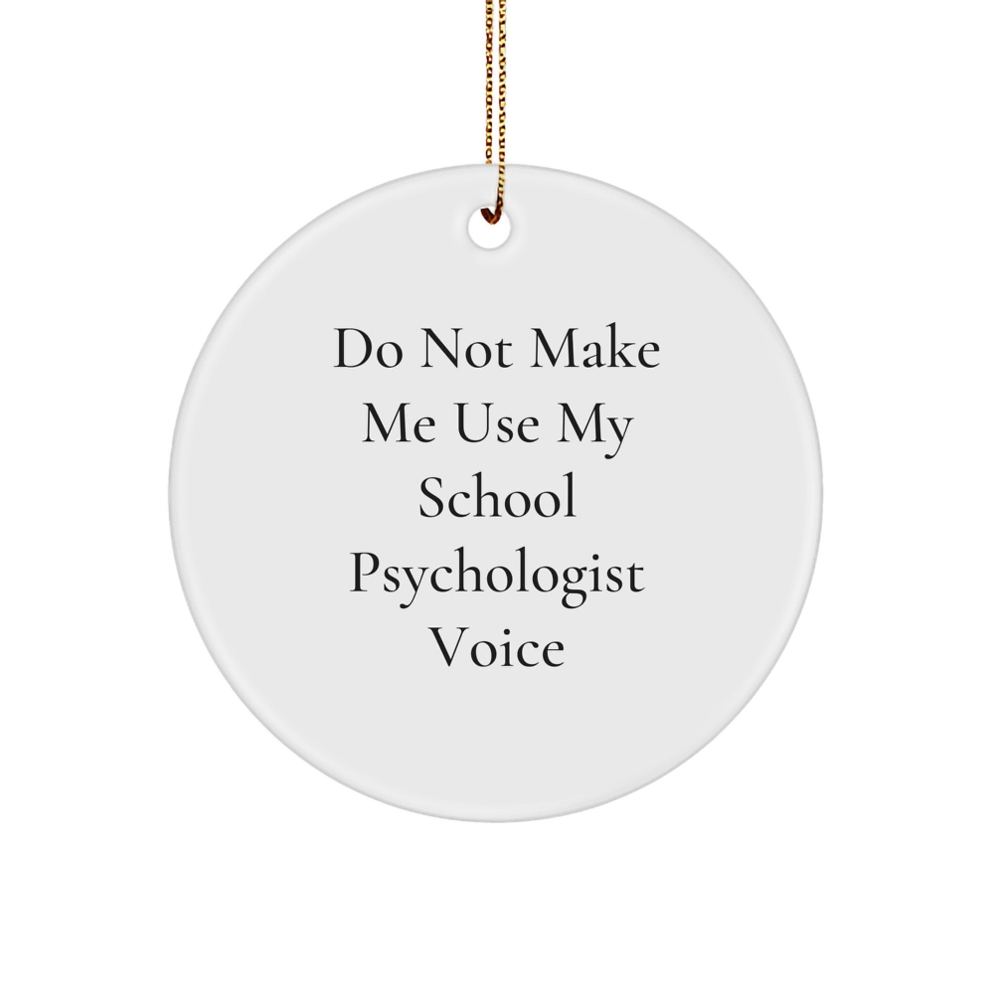 Gifts from Friends for School Psychologist Humorous Do Not Make Me Use My School Psychologist Voice White Circle Ornament - Image 1