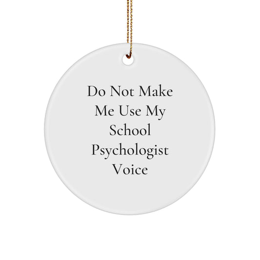 Gifts from Friends for School Psychologist Humorous Do Not Make Me Use My School Psychologist Voice White Circle Ornament - Image 1