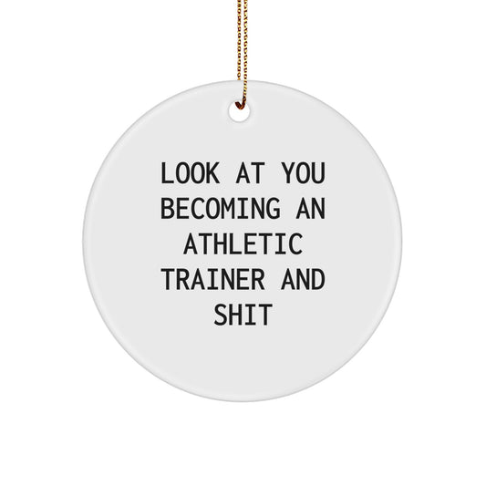 Funny Athletic Trainer Gifts for Men, Circle Ornament, Look At You Becoming An Athletic Trainer And Shit, Gift from Friends, Family, Coworkers - Image 1