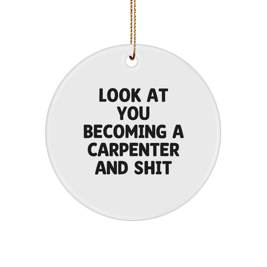 Funny Carpenter Gifts for Him, Circle Ornament Look At You Becoming A Carpenter And Shit, Christmas Unique Decorations for Men - Image 1