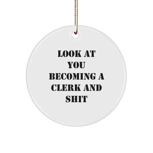 Funny Clerk Gifts from Friends and Family, Christmas Unique Circle Ornament with Look At You Becoming A Clerk And Shit, Clerk Appreciation - Image 1