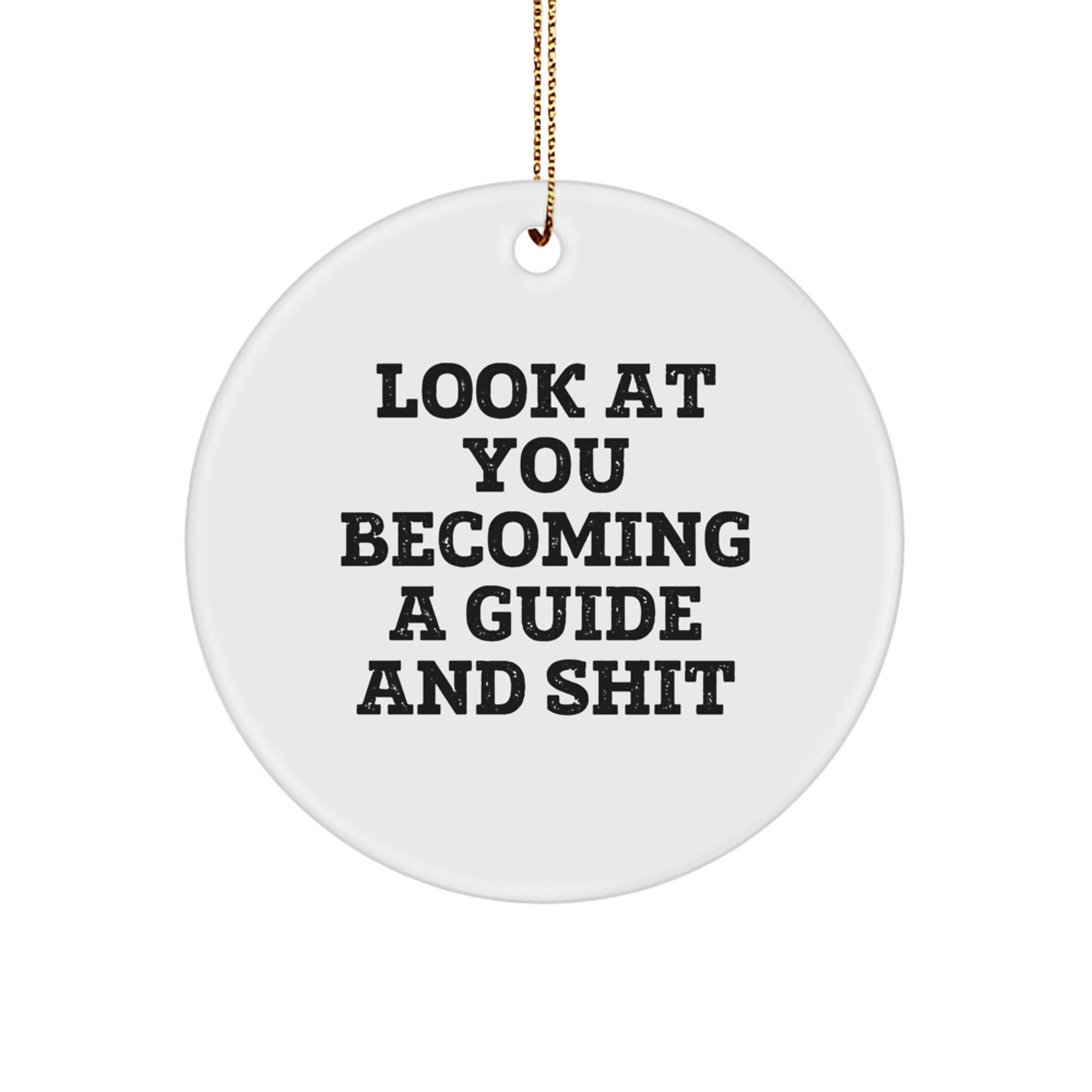Gifts from Friends and Family - Inspirational Guide Circle Ornament for Christmas, Funny Quote 'Look At You Becoming A Guide And Shit' for Guide Enthusiasts - Image 1