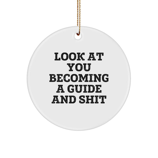 Gifts from Friends and Family - Inspirational Guide Circle Ornament for Christmas, Funny Quote 'Look At You Becoming A Guide And Shit' for Guide Enthusiasts - Image 1