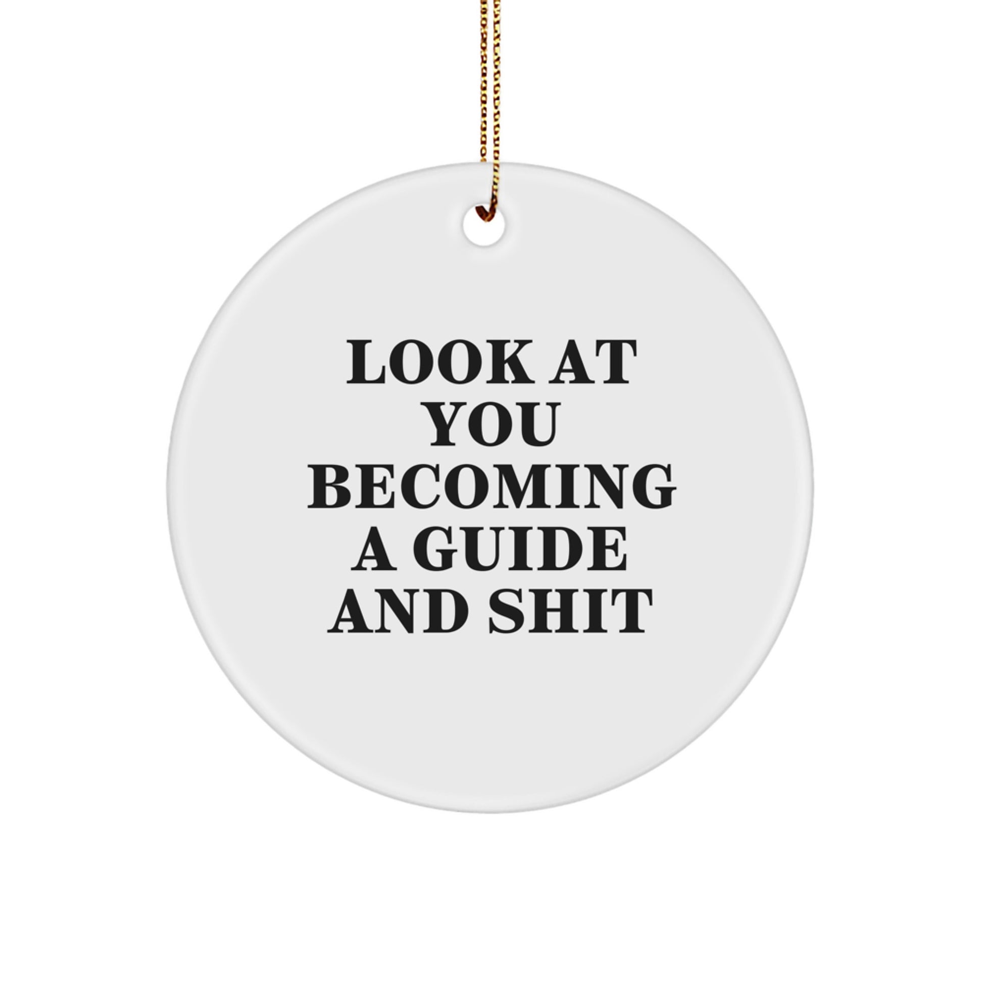 Gifts from Friends and Family, Guide Circle Ornaments, Funny Quote 'Look At You Becoming A Guide And Shit', Christmas Unique Gifts for Guide - Image 1