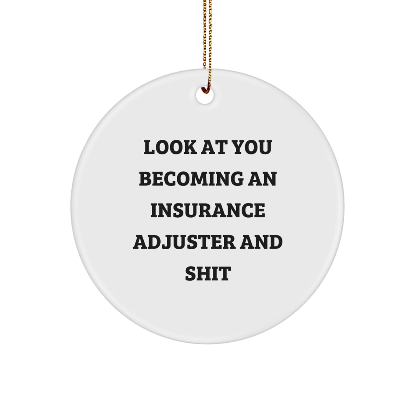 Funny Insurance Adjuster Gifts from Friends - Unique Circle Ornament for Christmas, 'Look At You Becoming An Insurance Adjuster And Shit' - Image 1