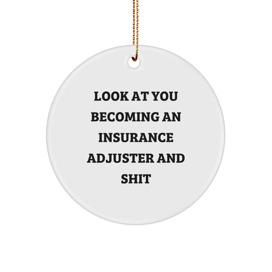 Funny Insurance Adjuster Gifts from Friends - Unique Circle Ornament for Christmas, 'Look At You Becoming An Insurance Adjuster And Shit' - Image 1