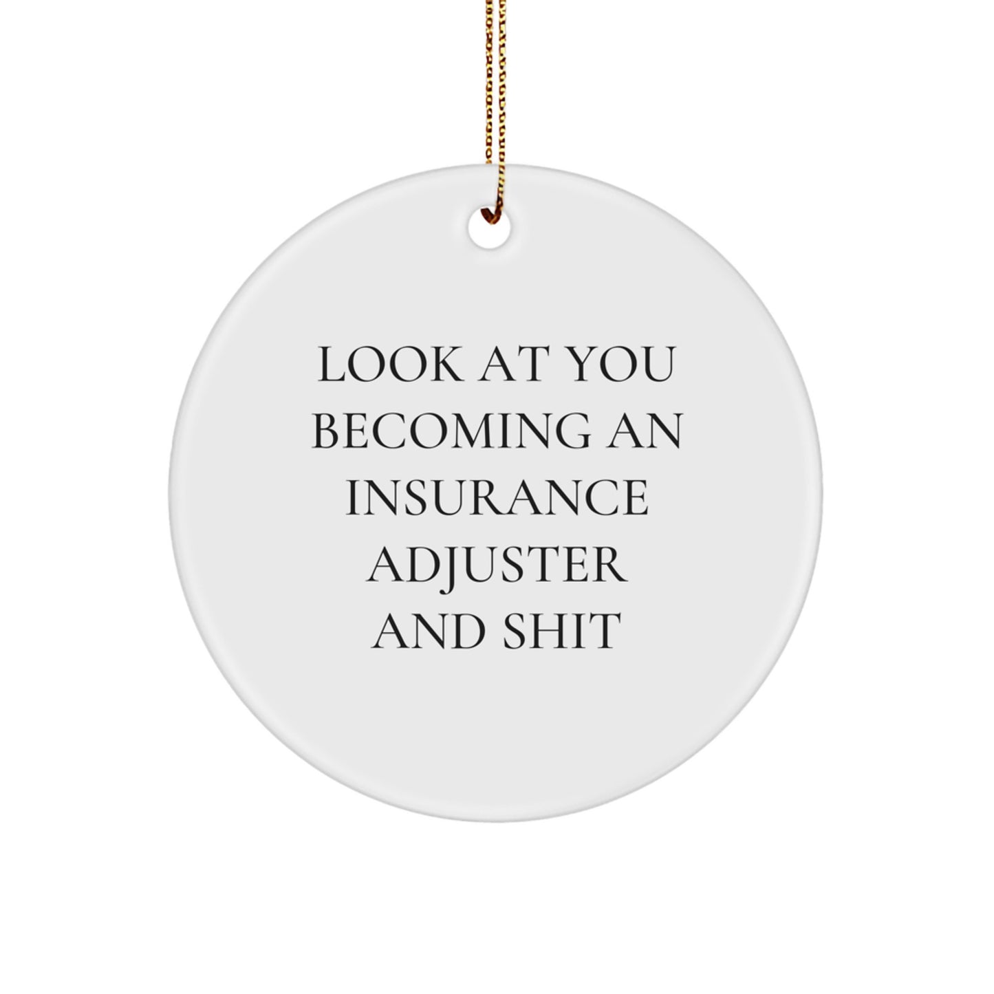 Funny Insurance Adjuster Gifts for Him, White Circle Ornament with Look At You Becoming An Insurance Adjuster And Shit Inscription, Christmas Unique Gifts from Friends to Family - Image 1