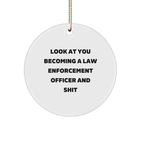 Funny Law Enforcement Officer Gifts from Family for Men - Look At You Becoming A Law Enforcement Officer And Shit, Christmas Unique Gifts, Circle Ornament - Image 1