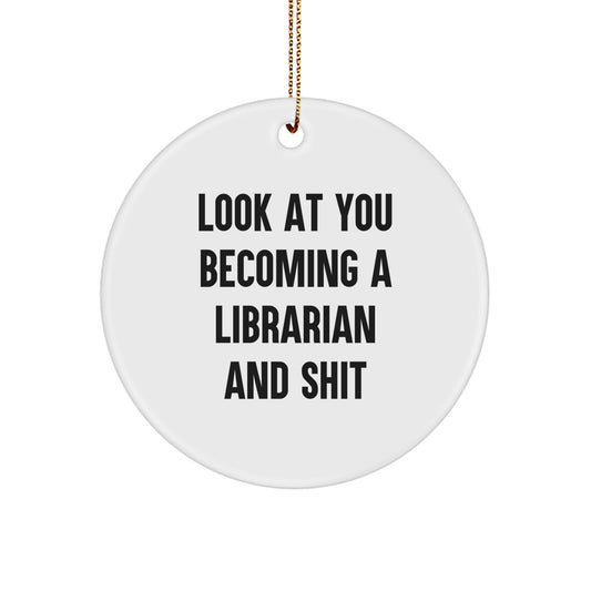 Fun and Sassy Librarian Gifts from Friends - Look At You Becoming A Librarian And Shit, Unique Christmas Circle Ornament for Librarian, Funny Librarian Present - Image 1