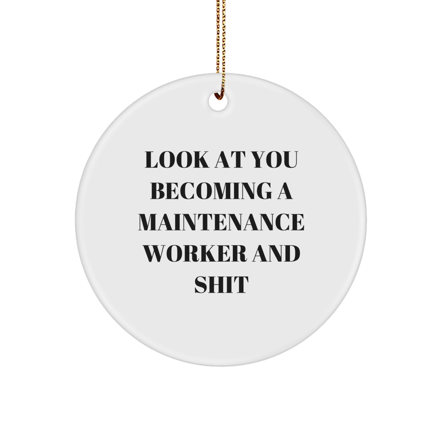 Funny Maintenance Worker Circle Ornament for Him, Look At You Becoming A Maintenance Worker And Shit Gift for Coworkers, Friends, or Family - Image 1