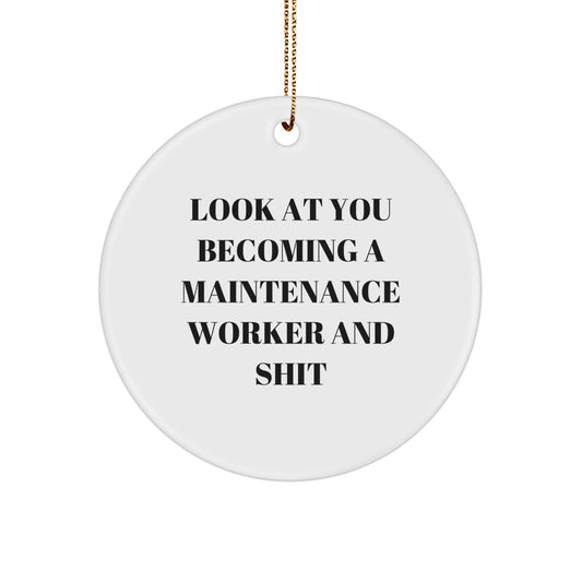 Funny Maintenance Worker Circle Ornament for Him, Look At You Becoming A Maintenance Worker And Shit Gift for Coworkers, Friends, or Family - Image 1