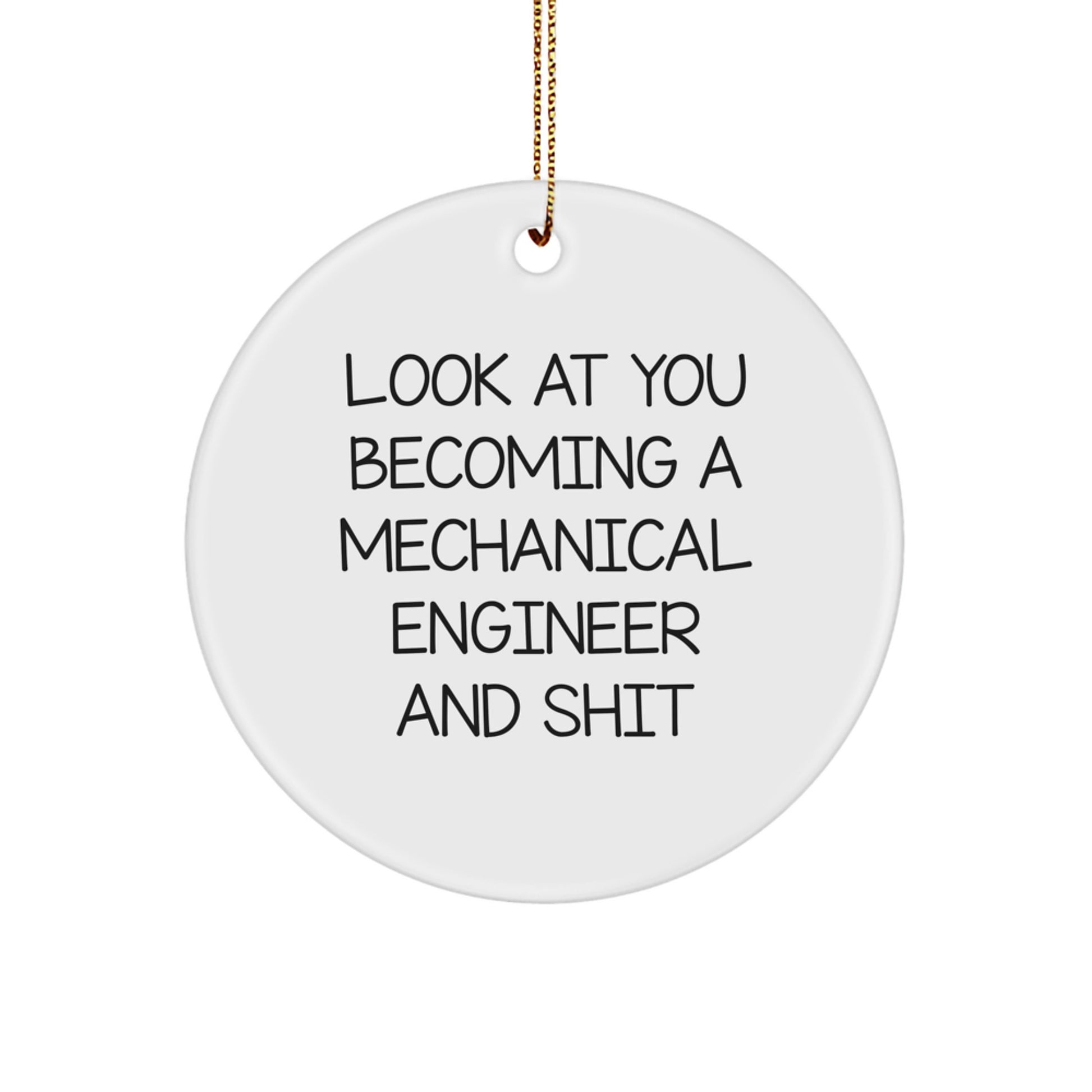 Funny Mechanical Engineer Gifts for Him - 'Look At You Becoming A Mechanical Engineer And Shit' Circle Ornament, Christmas Unique Gifts from Friends - Image 1